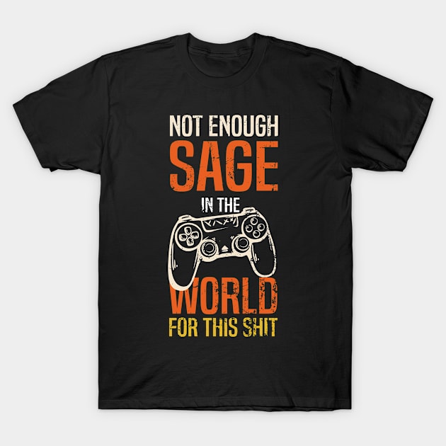 Not Enough Sage in The World for This Humor introvert gamer T-Shirt by Spreadlove